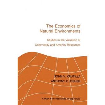 The Economics Of Natural Environments Studies In The Valuation Of Commodity And Amenity Resources, Revised Edition - 1