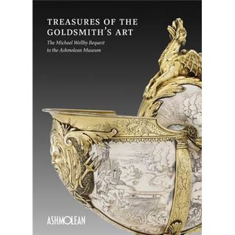 Treasures of the Goldmith's Art : The Michael Wellby Bequest to the Ashmolean Museum - 1