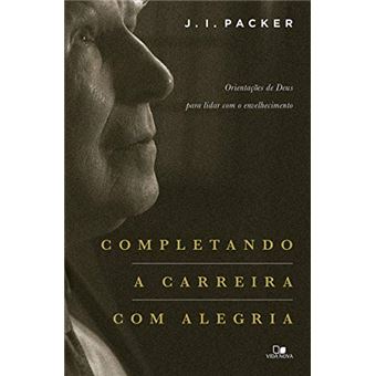 Completando a Carreira com Alegria. - Orientações de Deus para Lidar com o Envelhecimento - 1