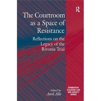 The Courtroom As A Space Of Resistance Reflections On The Legacy Of The Rivonia Trial Critical Studies In Jurisprudence - 1