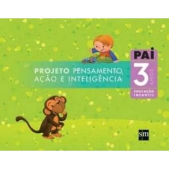 PAI. Projeto Pensamento, Ação e Inteligência. Educação Infantil. 3 Anos - 1