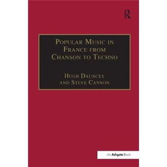 Popular Music In France From Chanson To Techno Culture, Identity And Society Ashgate Popular And Folk Music Series - 1