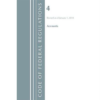 Code Of Federal Regulations, Title 04 Accounts, Revised As Of January 1, 2018 - [Version Originale] - 1