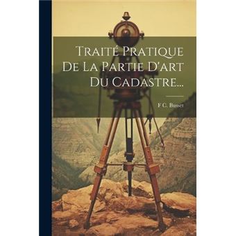 Trait Pratique De La Partie Dart Du Cadastre... - 1