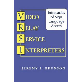 Video Relay Service Interpreters  Intricacies Of Sign Language Access 08 Studies In Interpretation - 1