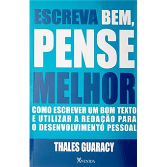 Escreva Bem, Pense Melhor - Como Escrever Um Bom Texto E Utilizar A Redação Para O Desenvolvimento - 1