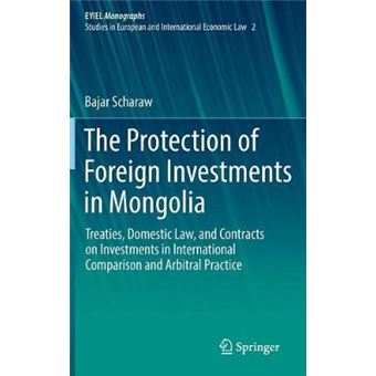The Protection Of Foreign Investments In Mongolia Treaties, Domestic Law, And Contracts On Investments In International Comparison And Arbitral  Yearbook Of International Economic Law - 1