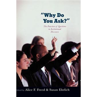 Why Do You Ask? - The Function of Questions in Institutional Discourse - Hardback - 2010 - 1
