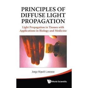 Principles of Diffuse Light Propagation - Light Propagation in Tissues with Applications in Biology and Medicine - Hardback - 2012 - 1