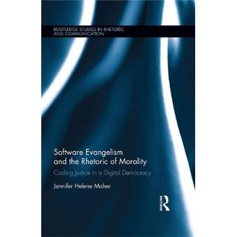 The Software Evangelism and the Rhetoric of Morality - Coding Justice in a Digital Democracy - Hardback - 2015 - 1
