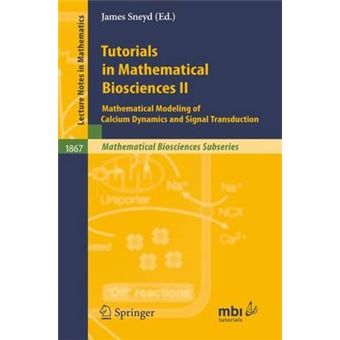 Tutorials in Mathematical Biosciences II - Mathematical Modeling of Calcium Dynamics and Signal Transduction - Paperback - 2005 - 1