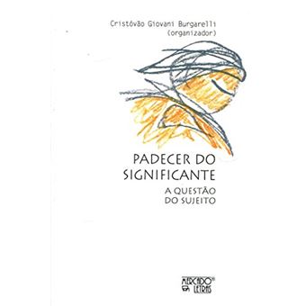 Padecer do Significante: a Questão do Sujeito - 1