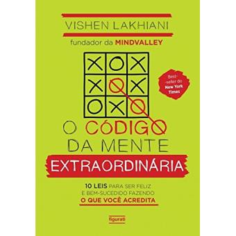 O código da mente extraordinária: 10 leis para ser feliz e bem-sucedido fazendo o que você acredita - 1