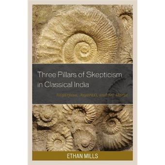 Three Pillars Of Skepticism In Classical India Nagarjuna, Jayarasi, And Sri Harsa Studies In Comparative Philosophy And Religion - 1