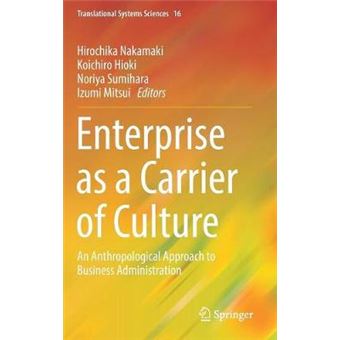 Enterprise As A Carrier Of Culture An Anthropological Approach To Business Administration 16 Translational Systems Sciences - 1