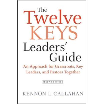 The Twelve Keys Leaders Guide - An Approach for Grassroots, Key Leaders, and Pastors Together - Hardback - 2010 - 1