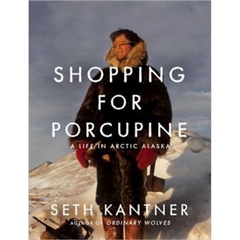 Shopping for Porcupine - A Life in Arctic Alaska - Paperback - 2009 - 1