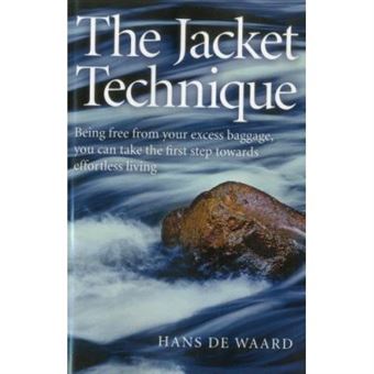 The Jacket Technique: Being Free From Your Excess Baggage, You Can Take The First Step Towards Effortless Living - [Livre En Vo] - 1