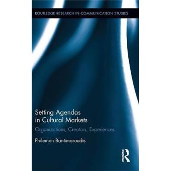 Setting Agendas In Cultural Markets Organizations, Creators, Experiences Routledge Research In Communication Studies - 1