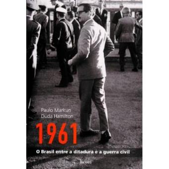 1961. Brasil Entre A Ditadura E A Guerra Civil - 1