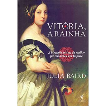 Vitória, a rainha: Biografia íntima da mulher que comandou um Império - 1
