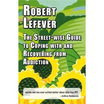 The Street-wise Guide To Coping With And Recovering From Addiction - 1