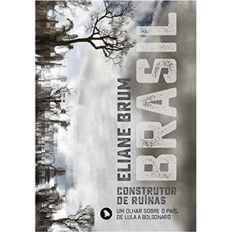 Brasil, construtor de ruínas: Um olhar sobre o país, de Lula a Bolsonaro - 1