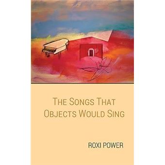 The Songs That Objects Would Sing By Roxi Power Other Book - 1