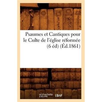 Psaumes Et Cantiques Pour Le Culte de L'Eglise Reformee (6 Ed) (Ed.1861) - Paperback / softback - 2012 - 1