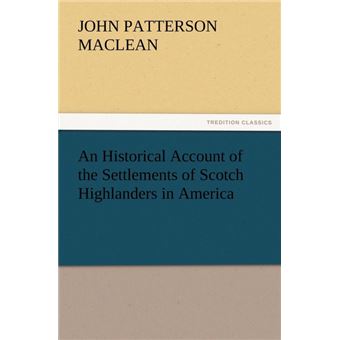 An Historical Account Of The Settlements Of Scotch Highlanders In America - 1