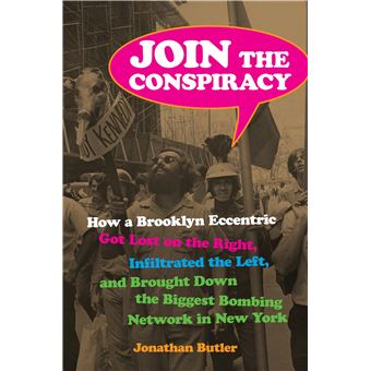 Join the Conspiracy: How a Brooklyn Eccentric Got Lost on the Right, Infiltrated the Left, and Brought Down the Biggest Bombing Network in New York - 1