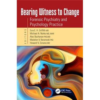 Bearing Witness To Change Forensic Psychiatry And Psychology Practice - 1
