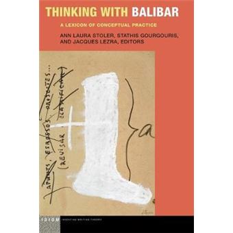 Thinking With Balibar A Lexicon Of Conceptual Practice Idiom Inventing Writing Theory - 1