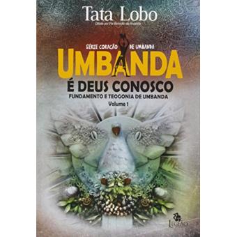 Umbanda É Deus Conosco. Fundamento e Teogonia de Umbanda - Volume 1. Série Coração Umbanda - 1