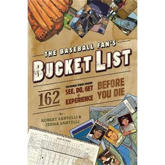 The Baseball Fan's Bucket List : 162 Things You Must Do, See, Get, and Experience Before You Die - 1