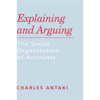 Explaining and Arguing - The Social Organization of Accounts - Hardback - 1994 - 1