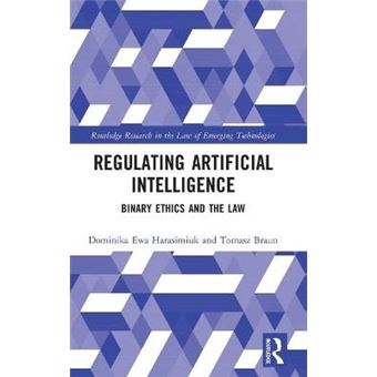 Regulating Artificial Intelligence Binary Ethics And The Law Routledge Research In The Law Of Emerging Technologies - 1