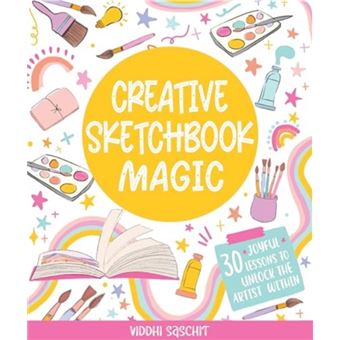 Creative Sketchbook Magic 30 Easy and Joyful Lessons to Unlock the Artist Within - 1
