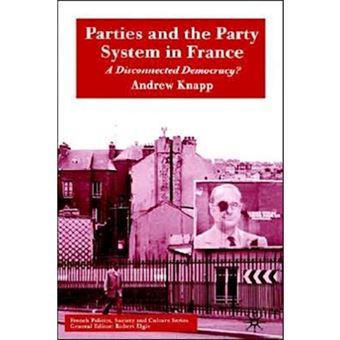 Parties and the Party System in France - A Disconnected Democracy? - Hardback - 2004 - 1