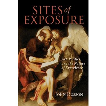 Sites Of Exposure Art, Politics, And The Nature Of Experience - 1