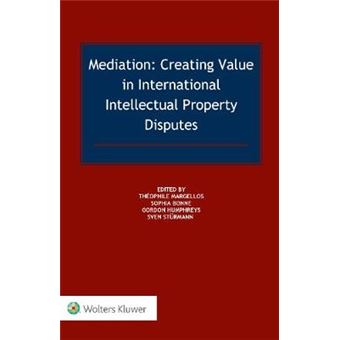 Mediation Creating Value In International Intellectual Property Disputes - 1