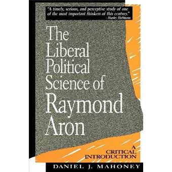 The Liberal Political Science of Raymond Aron : A Critical Introduction - 1