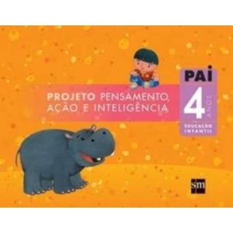 PAI. Projeto Pensamento, Ação e Inteligência. Educação Infantil. 4 Anos - 1