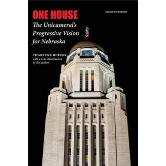 One House The Unicameral'S Progressive Vision For Nebraska, Second Edition - 1