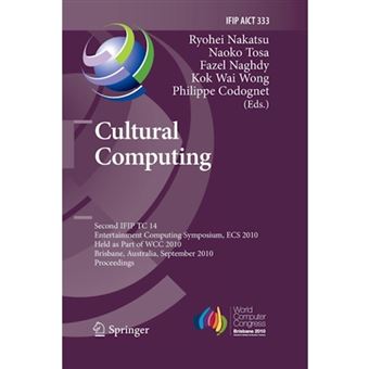 Cultural Computing - Second IFIP TC 14 Entertainment Computing Symposium, ECS 2010, Held as Part of WCC 2010, Brisbane, Australia, September 20-23, 2010, Proceedings - Paperback - 2014 - 1