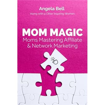 Mom Magic: Moms Mastering Network and Affiliate Marketing - 1