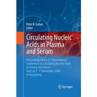 Circulating Nucleic Acids in Plasma and Serum - Proceedings of the 6th International Conference on Circulating Nucleic Acids in Plasma and Serum Held on 9-11 November 2009 in Hong Kong. - Paperback - 2014 - 1