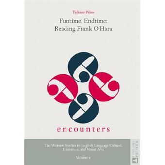 Funtime, Endtime Reading Frank O'Hara 5 Encounters The Warsaw Studies In English Language Culture, Literature, And Visual Arts - 1