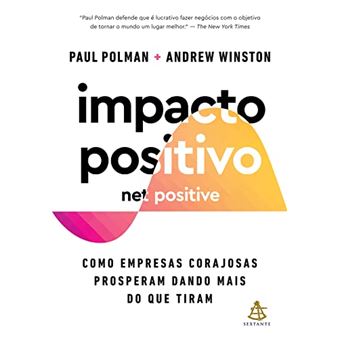Impacto Positivo (Net Positive): Como Empresas Corajosas Prosperam Dando Mais Do Que Tiram - 1