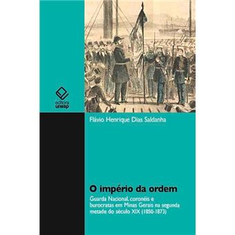 O Império Da Ordem: Guarda Nacional, Coronèis E Burocrátas Em Minas Gerais - 1